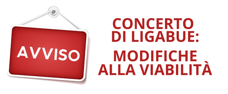 CONCERTO DI LIGABUE: MODIFICHE ALLA VIABILITÀ